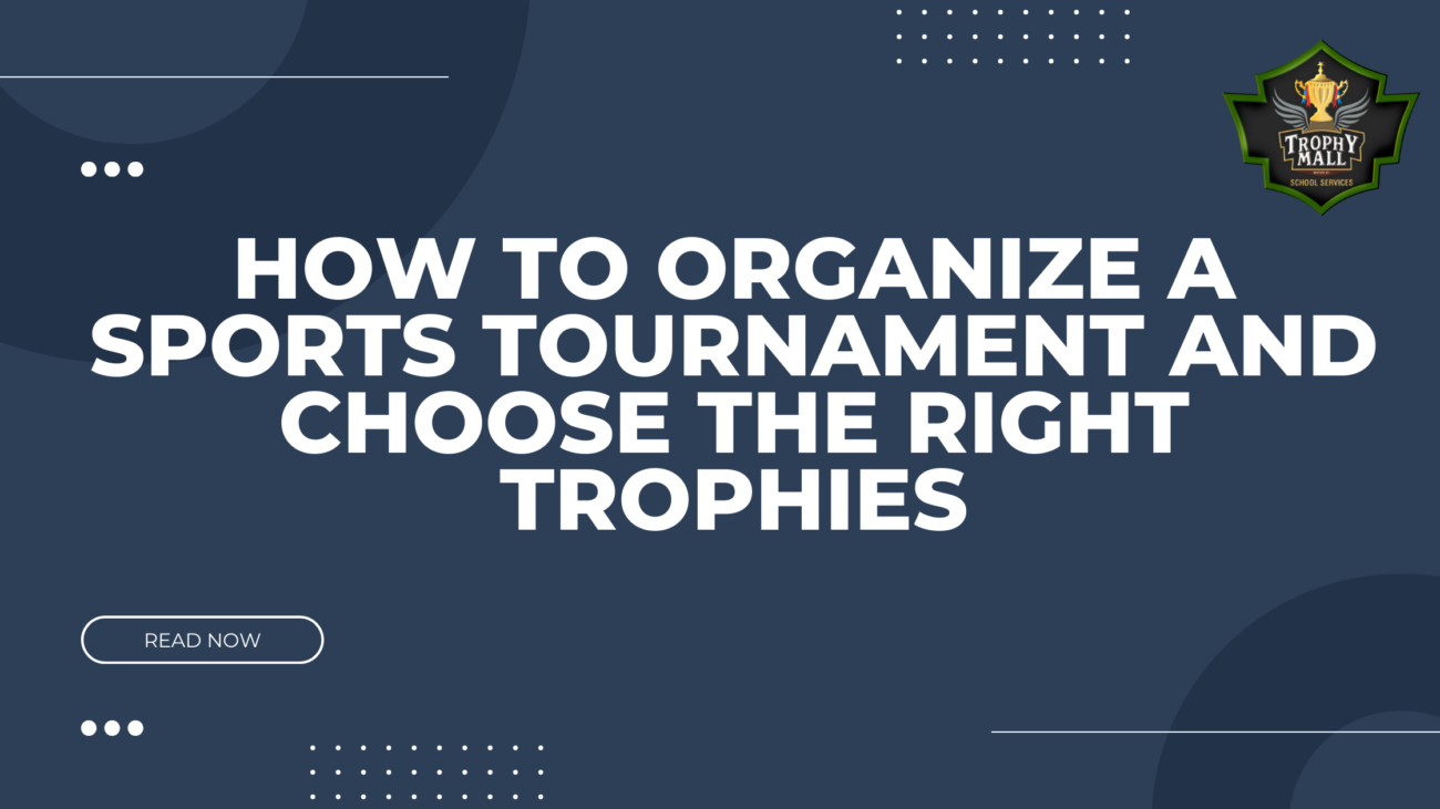 How To Organize A Sports Tournament &Amp; Select The Best Sports Trophies 1 How To Organize A Sports Tournament And Choose The Right Trophies